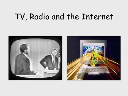 TV, Radio and the Internet. TV and Radio The broadcasting media must, by law, avoid bias of any sort and give everyone a fair hearing. Organisations and.