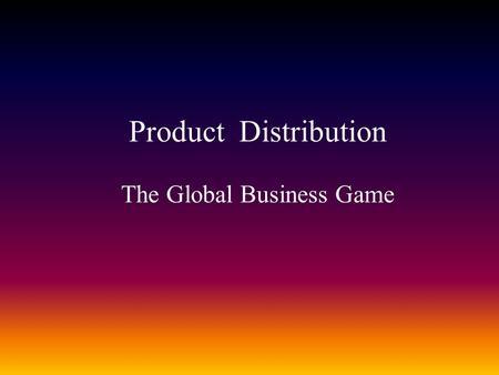 Product Distribution The Global Business Game