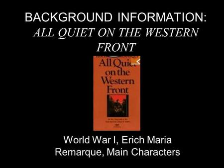BACKGROUND INFORMATION: ALL QUIET ON THE WESTERN FRONT