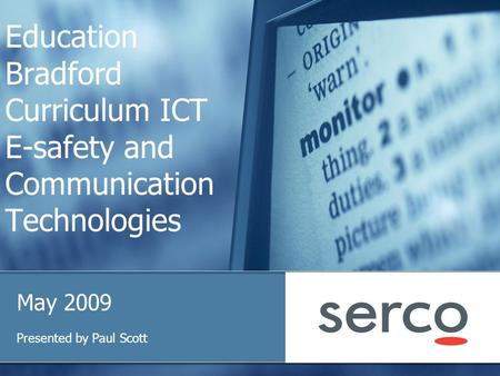 Education Bradford Curriculum ICT E-safety and Communication Technologies May 2009 Presented by Paul Scott.