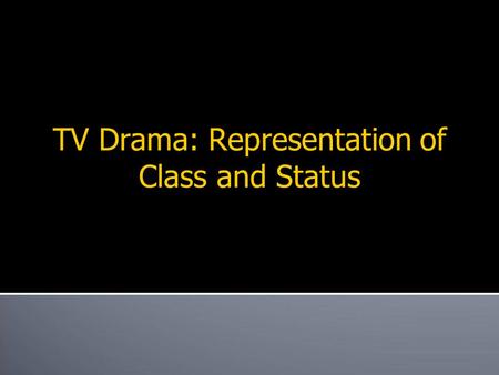TV Drama: Representation of Class and Status. What does this clip tell us about class and status ? Trinity