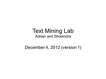 Text Mining Lab Adrian and Shawndra December 4, 2012 (version 1)