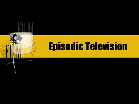Episodic Television. What is the concept? This is the first question youre going to be asked by producers, network executives, and/or agents. The concept.