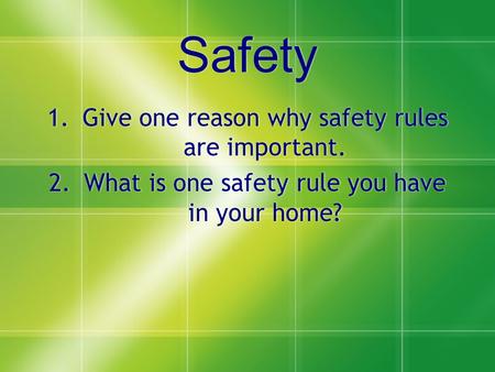 Safety Give one reason why safety rules are important.