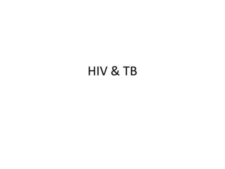 HIV & TB. Worldwide TB is the most important opportunistic infection in HIV patients – its the commonest killer. Around 20 million people worldwide are.