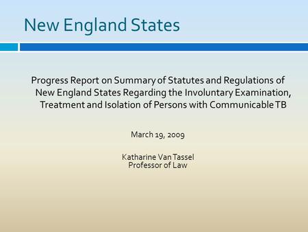 New England States Progress Report on Summary of Statutes and Regulations of New England States Regarding the Involuntary Examination, Treatment and Isolation.