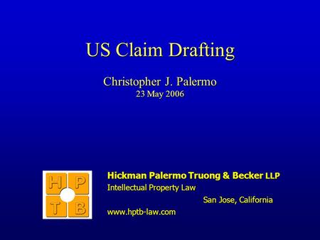 US Claim Drafting Christopher J. Palermo 23 May 2006 Hickman Palermo Truong & Becker LLP Intellectual Property Law San Jose, California www.hptb-law.com.