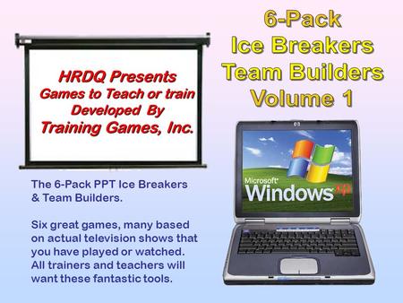 The 6-Pack PPT Ice Breakers & Team Builders. Six great games, many based on actual television shows that you have played or watched. All trainers and.