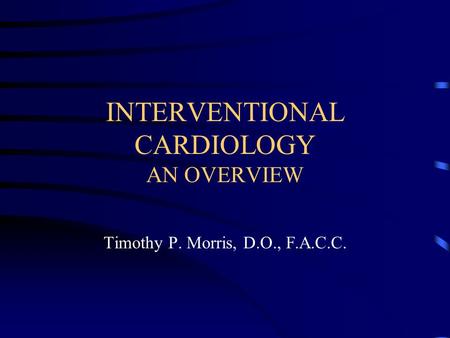 INTERVENTIONAL CARDIOLOGY AN OVERVIEW