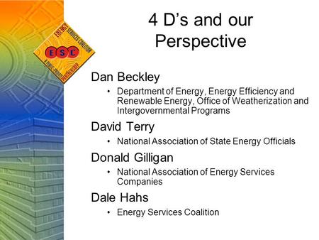 4 Ds and our Perspective Dan Beckley Department of Energy, Energy Efficiency and Renewable Energy, Office of Weatherization and Intergovernmental Programs.