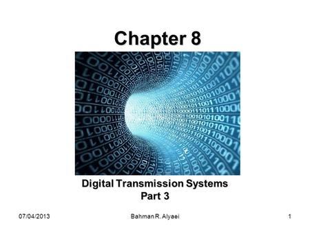 07/04/2013Bahman R. Alyaei1 Chapter 8 Digital Transmission Systems Part 3.