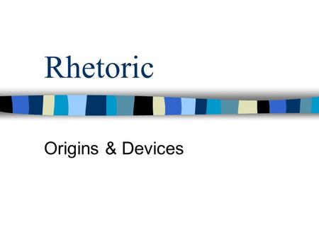 Rhetoric Origins & Devices.