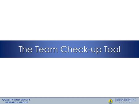 The Team Check-up Tool. Slide 2 Learning Objectives To understand the tool we use to: – Describe the anticipated activities of your ICU quality improvement.
