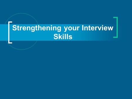 Strengthening your Interview Skills. Congratulations! You got the interview! Three key steps: Pre-Interview Research Matchmaking First Impressions Pre-Interview.