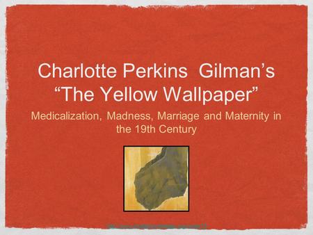Charlotte Perkins Gilman’s “The Yellow Wallpaper”