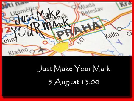 Just Make Your Mark 5 August 13:00. Today will: 1.Explore ways to make a difference 2.Discover your personal way to change the world 3.Commit to Act!,