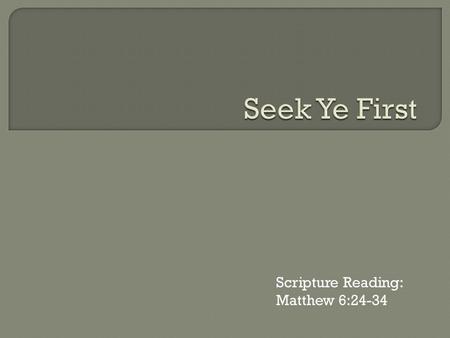 Scripture Reading: Matthew 6:24-34