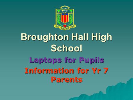 Broughton Hall High School Laptops for Pupils Information for Yr 7 Parents.