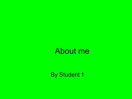 About me By Student 1. About me I was bourn I 1996 in winchester I live in andover I have a sister and god is she anoying And mum and dad I have 3cats.
