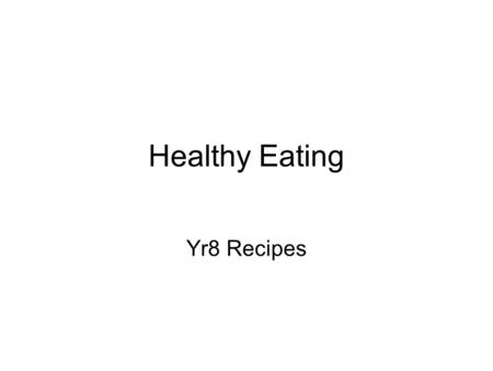 Healthy Eating Yr8 Recipes.