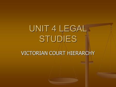 UNIT 4 LEGAL STUDIES VICTORIAN COURT HIERARCHY. MAGISTRATES COURT - regulated by the Magistrates Court Act 1989 (Vic) & run by a Magistrate. - regulated.