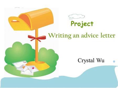 Project Writing an advice letter Crystal Wu. Music 22 school rules By Shui Mu Nian Hua Growing up can be difficult.