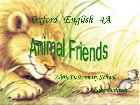 Zhou Pu Primary School Zhang Peihong Oxford English 4A.