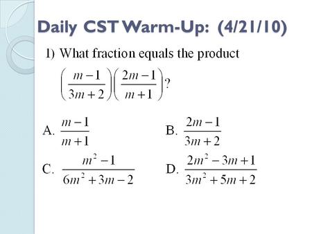Daily CST Warm-Up: (4/21/10). 6.3 – DIVIDE FRACTIONS.