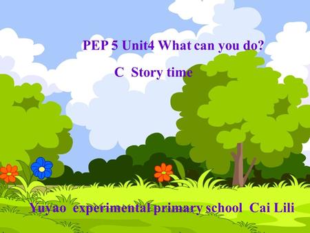 PEP 5 Unit4 What can you do? C Story time Yuyao experimental primary school Cai Lili.