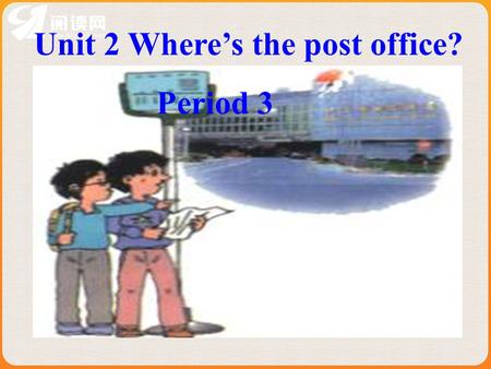 Unit 2 Where’s the post office?