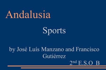 Andalusia Sports by José Luís Manzano and Francisco Gutiérrez 2 nd E.S.O B.