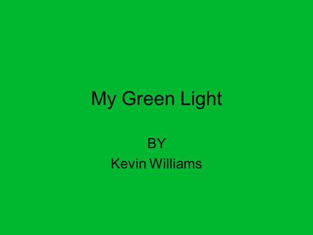 My Green Light BY Kevin Williams. Win a State Baseball Title Insert Kevin 