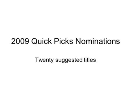 2009 Quick Picks Nominations Twenty suggested titles.