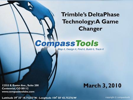 Trimbles DeltaPhase Technology: A Game Changer March 3, 2010.