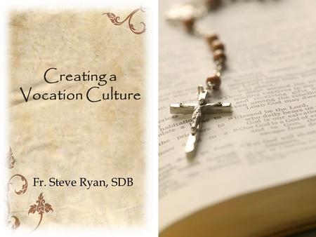 Creating a Vocation Culture Fr. Steve Ryan, SDB. Activities & Programs: Educating and Evangelizing.