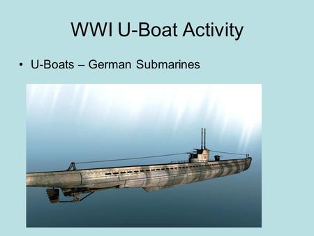 WWI U-Boat Activity U-Boats – German Submarines.