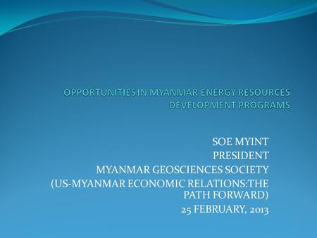 OPPORTUNITIES IN MYANMAR ENERGY RESOURCES DEVELOPMENT PROGRAMS