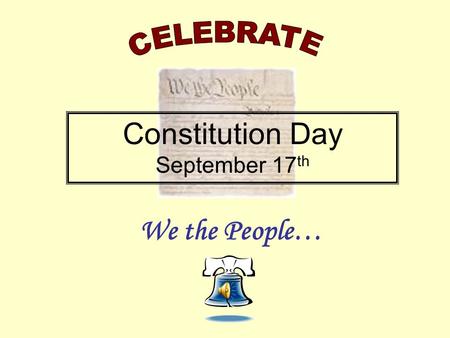 We the People… Constitution Day September 17 th Magna Carta 1215 English Bill of Rights 1689 Articles of Confederation 1781 Declaration of Independence.