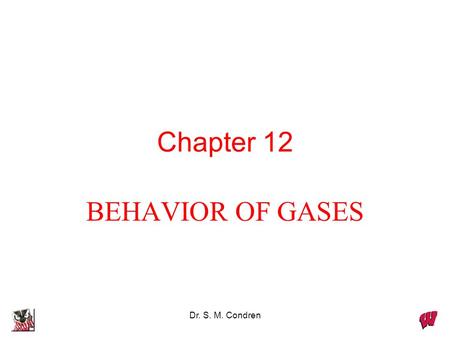 Chapter 12 BEHAVIOR OF GASES Dr. S. M. Condren.