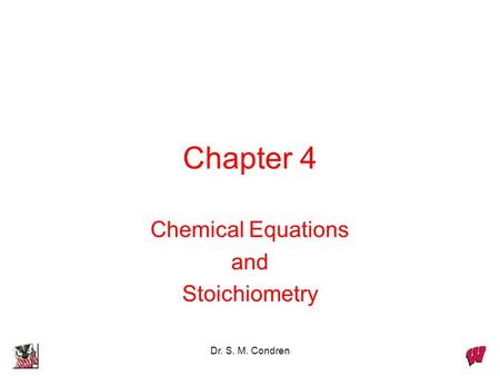 Dr. S. M. Condren Chapter 4 Chemical Equations and Stoichiometry.