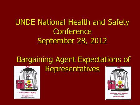 UNDE National Health and Safety Conference September 28, 2012 Bargaining Agent Expectations of Representatives.