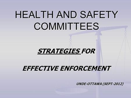 HEALTH AND SAFETY COMMITTEES STRATEGIES FOR EFFECTIVE ENFORCEMENT UNDE-OTTAWA (SEPT-2012)