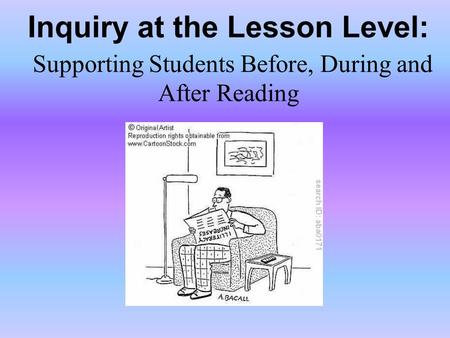 Inquiry at the Lesson Level: Supporting Students Before, During and After Reading.