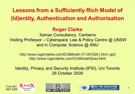 Copyright 1987-2009 1 Roger Clarke Xamax Consultancy, Canberra Visiting Professor – Cyberspace Law & Policy UNSW and in Computer ANU.