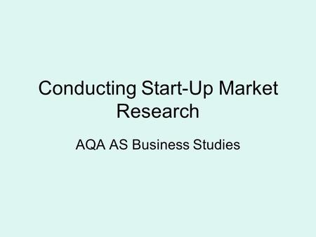Conducting Start-Up Market Research AQA AS Business Studies.