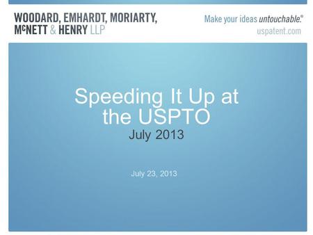 Speeding It Up at the USPTO July 2013 July 23, 2013.