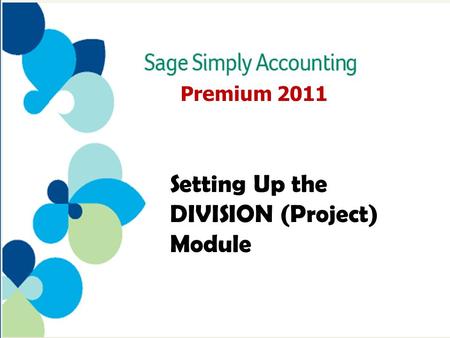 Premium 2011 Setting Up the DIVISION (Project) Module.