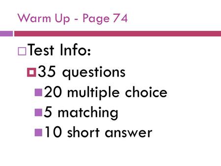 Test Info: 35 questions 20 multiple choice 5 matching 10 short answer