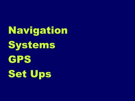 Navigation Systems GPS Set Ups. Vertical Datum Select a unit of measure for water depth: –Feet, –Fathoms, or –Meters.