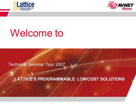 Technical Seminar Tour 2007 LATTICE‘S PROGRAMMABLE LOWCOST SOLUTIONS